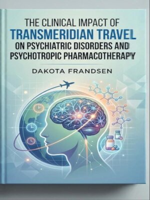 cover image of The Clinical Impact of Transmeridian Travel on Psychiatric Disorders and Psychotropic Pharmacotherapy